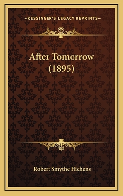 After Tomorrow (1895) - Hichens, Robert Smythe