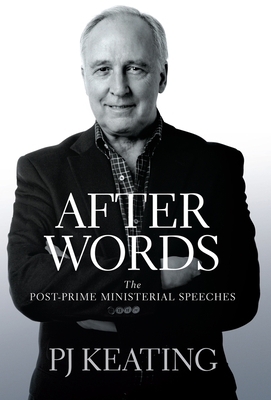 After Words: The post-Prime Ministerial speeches - Keating, Paul