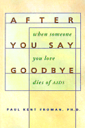 After You Say Goodbye: When Someone You Love Dies of AIDS