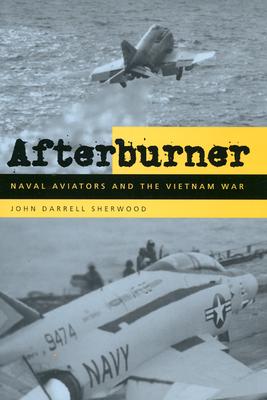 Afterburner: Naval Aviators and the Vietnam War - Sherwood, John Darrell