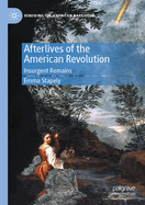 Afterlives of the American Revolution: Insurgent Remains