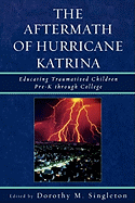 Aftermath of Hurricane Katrina: Educating Traumatized Children Pre-K through College