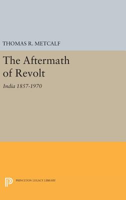 Aftermath of Revolt: India 1857-1970 - Metcalf, Thomas R.