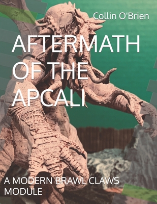 Aftermath of the Apcali: A Modern Brawl Claws Module - O'Brien, Collin