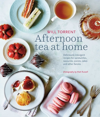 Afternoon Tea at Home: Deliciously Indulgent Recipes for Sandwiches, Savouries, Scones, Cakes and Other Fancies - Torrent, Will