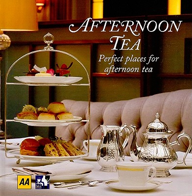 Afternoon Tea: Perfect Places for Afternoon Tea - AA Publishing (Creator)