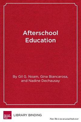 Afterschool Education: Approaches to an Emerging Field - Noam, Gil G, Ed.D., and Biancarosa, Gina, and Dechausay, Nadine