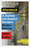 Aftershock: A Journey Into Eastern Europe's Broken Dreams