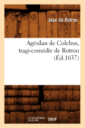 Ag?silan de Colchos, Tragi-Com?die de Rotrou (?d.1637)