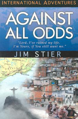 Against All Odds: International Adventures - Stier, Jim