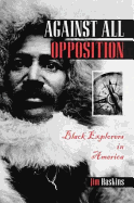 Against All Opposition: Black Explorers in America