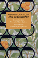Against Capitalism and Bureaucracy: Ernest Mandel's Theoretical Contributions