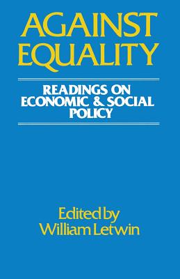 Against Equality: Readings on Economic and Social Policy - Lewin, and Letwin, William