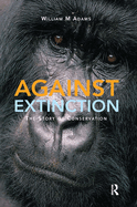 Against Extinction: The Story of Conservation