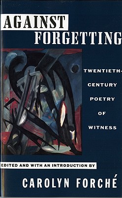 Against Forgetting: Twentieth-Century Poetry of Witness - Forche, Carolyn (Editor)