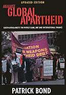 Against Global Apartheid: South Africa Meets the World Bank, IMF and International Finance
