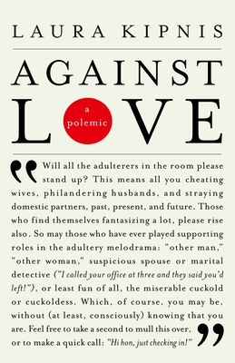 Against Love: A Polemic - Kipnis, Laura