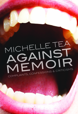 Against Memoir: Complaints, Confessions & Criticisms - Tea, Michelle