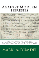 Against Modern Heresies: The History of the Ancient Manuscripts of the Four Gospels and the Restoration of the Original Text