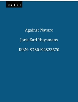 Against Nature: A Rebours - Huysmans, Joris-Karl, and Mauldon, Margaret, and White, Nicholas (Editor)