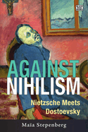 Against Nihilism - Nietzsche meets Dostoevsky