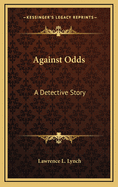 Against Odds; A Detective Story