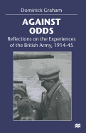 Against Odds: Reflections on the Experiences of the British Army, 1914-45