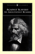 Against Slavery: An Abolitionist Reader