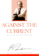 Against the Current: Selected Writings - Trudeau, Pierre, and Pelletier, Gerard (Editor)