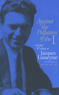 Against the Pollution of the I: Selected Writings of Jacques Lusseyran
