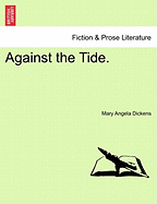 Against the Tide. - Dickens, Mary Angela