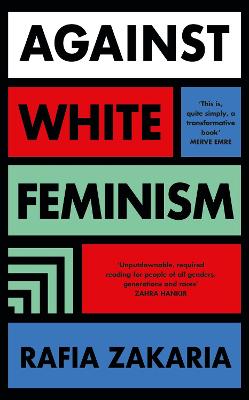 Against White Feminism - Zakaria, Rafia