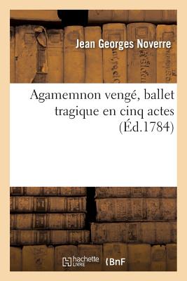 Agamemnon Veng?, Ballet Tragique En Cinq Actes, - Noverre, Jean Georges