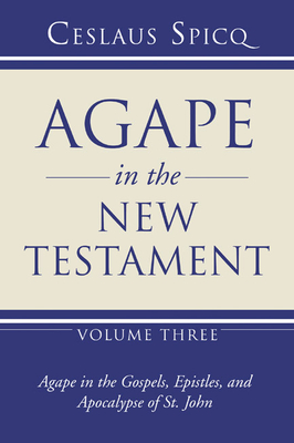 Agape in the New Testament, Volume 3 - Spicq, Ceslas