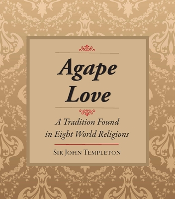 Agape Love: Tradition in Eight World Religions - Templeton, Sir John