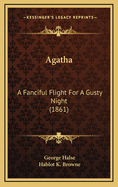 Agatha: A Fanciful Flight for a Gusty Night (1861)