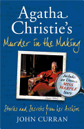 Agatha Christie's Murder in the Making: Stories and Secrets from Her Archive - Includes an Unseen Miss Marple Story