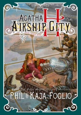 Agatha H. and the Airship City: Girl Genius, Book One - Foglio, Kaja, and Foglio, Phil