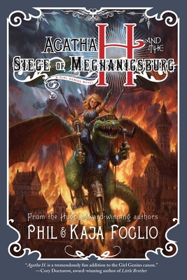 Agatha H. and the Siege of Mechanicsburg: Girl Genius, Book Four - Foglio, Phil, and Foglio, Kaja