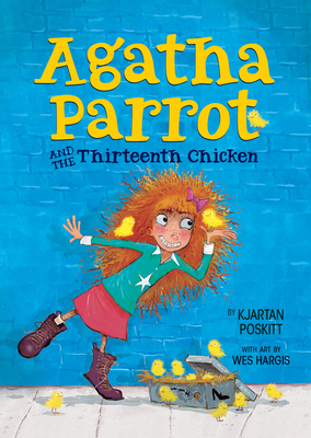 Agatha Parrot and the Thirteenth Chicken - Poskitt, Kjartan, and Hargis, Wes