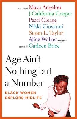 Age Ain't Nothing But a Number: Black Women Explore Midlife - Brice, Carleen (Editor)