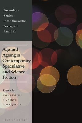 Age and Ageing in Contemporary Speculative and Science Fiction - Falcus, Sarah (Editor), and Or-Piqueras, Maricel (Editor)