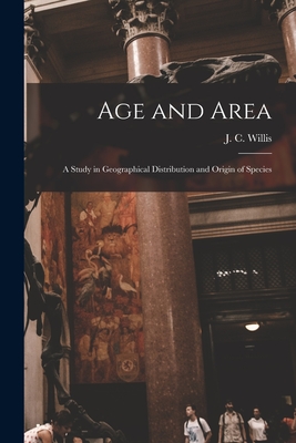 Age and Area; a Study in Geographical Distribution and Origin of Species - Willis, J C (John Christopher) 186 (Creator)