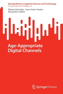 Age-Appropriate Digital Channels - Darvishy, Alireza, and Hutter, Hans-Peter, and Seifert, Alexander