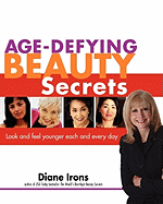 Age-Defying Beauty Secrets: Look and Feel Younger Each and Every Day