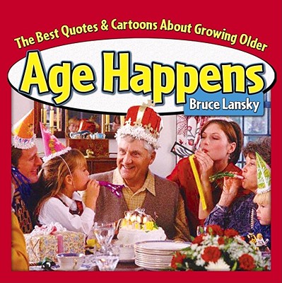 Age Happens (Retired Edition): The Best Quotes & Cartoons about Growing Older - Lansky, Bruce