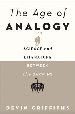 Age of Analogy: Science and Literature Between the Darwins - Griffiths, Devin