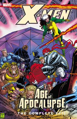 Age of Apocalypse: The Complete Epic - Lobdell, Scott (Text by), and Moore, John Francis (Text by), and Ellis, Warren (Text by)