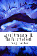 Age of Arrogance III: The Failure of Seth