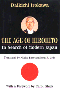 Age of Hirohito: In Search of Modern Japan - Irokawa, Daikichi, and Urda, John K (Translated by), and Hane, Mikiso (Translated by)